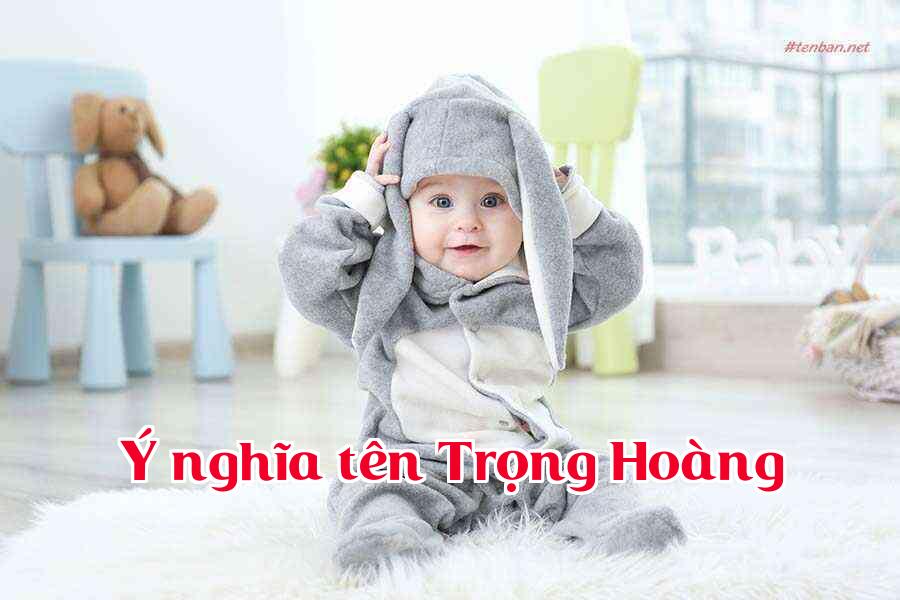 Ý nghĩa tên Trọng Hoàng